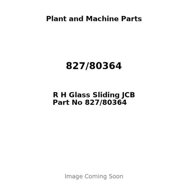 R H Glass Sliding JCB Part No 827/80364