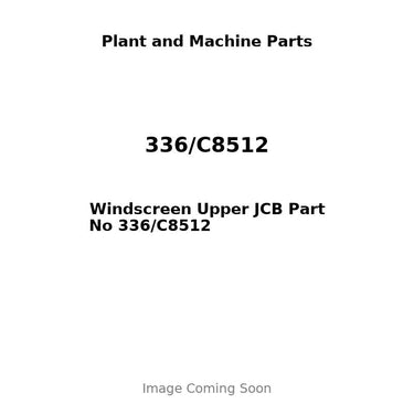 Windscreen Upper JCB Part No 336/C8512