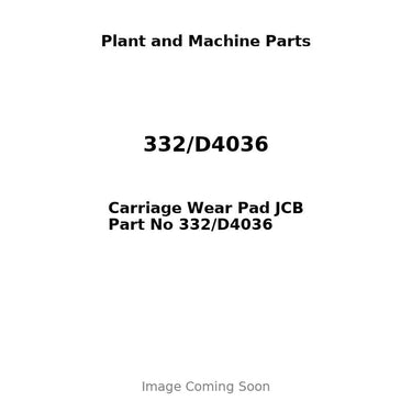 Carriage Wear Pad JCB Part No 332/D4036