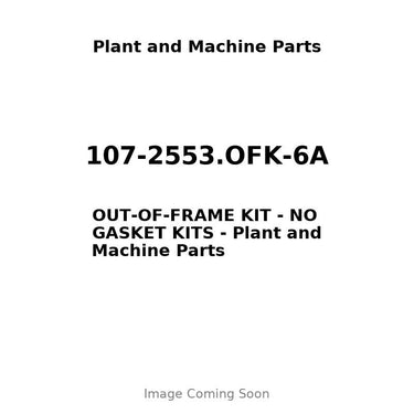 107-2553.OFK-6A - OUT-OF-FRAME KIT - NO GASKET KITS