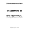 KM105MMRS-SF - LINER SEMI-FINISHED