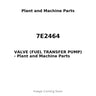 7E2464 - VALVE (FUEL TRANSFER PUMP)