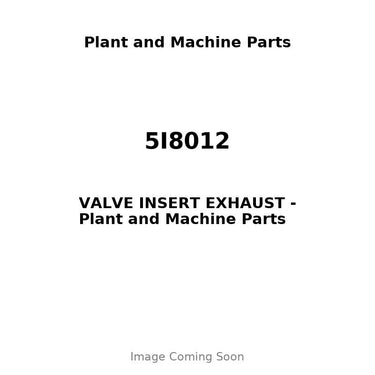 5I8012 - VALVE INSERT EXHAUST