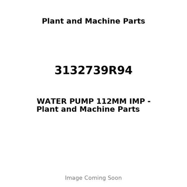 3132739R94 - WATER PUMP 112MM IMP