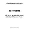 3640765M1 - OIL SEAL, AUXILIARY DRIVE
