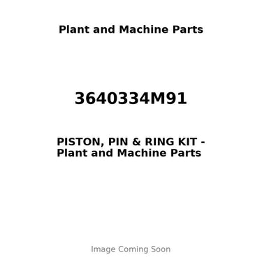 3640334M91 - PISTON, PIN & RING KIT