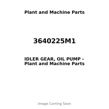 3640225M1 - IDLER GEAR, OIL PUMP
