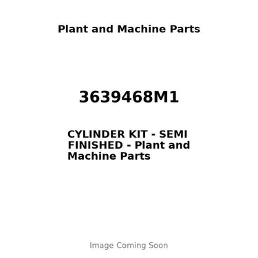 3639468M1 - CYLINDER KIT - SEMI FINISHED