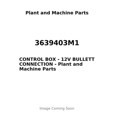 3639403M1 - CONTROL BOX - 12V BULLETT CONNECTION