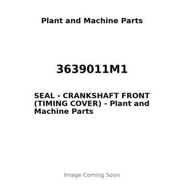 3639011M1 - SEAL - CRANKSHAFT FRONT (TIMING COVER)