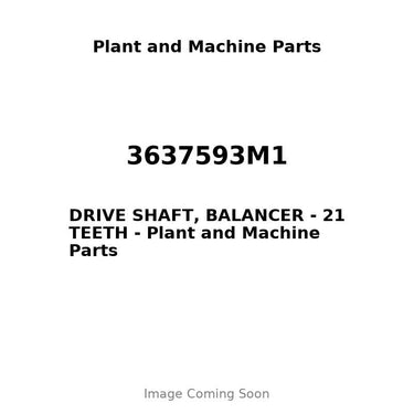 3637593M1 - DRIVE SHAFT, BALANCER - 21 TEETH