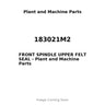 183021M2 - FRONT SPINDLE UPPER FELT SEAL
