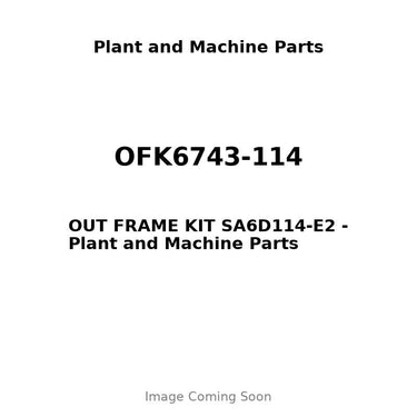 OFK6743-114 - OUT FRAME KIT SA6D114-E2