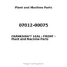 07012-00075 - CRANKSHAFT SEAL - FRONT