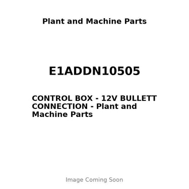 E1ADDN10505 - CONTROL BOX - 12V BULLETT CONNECTION
