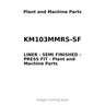 KM103MMRS-SF - LINER - SEMI FINISHED - PRESS FIT