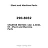 290-8032 - STARTER MOTOR: 12V, 1.4KW, 9T