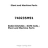 740235M91 - REAR HOUSING - ROPE SEAL