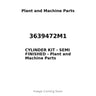 3639472M1 - CYLINDER KIT - SEMI FINISHED