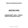 3637617M1 - CRANKSHAFT SEAL - FRONT