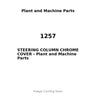 1257 - STEERING COLUMN CHROME COVER