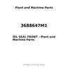 3688647M1 - OIL SEAL FRONT