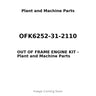 OFK6252-31-2110 - OUT OF FRAME ENGINE KIT