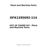 OFK1295692-114 - OUT OF FRAME KIT