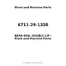 6711-29-1320 - REAR SEAL DOUBLE LIP