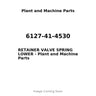 6127-41-4530 - RETAINER VALVE SPRING LOWER
