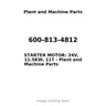 600-813-4812 - STARTER MOTOR: 24V, 11.5KW, 11T